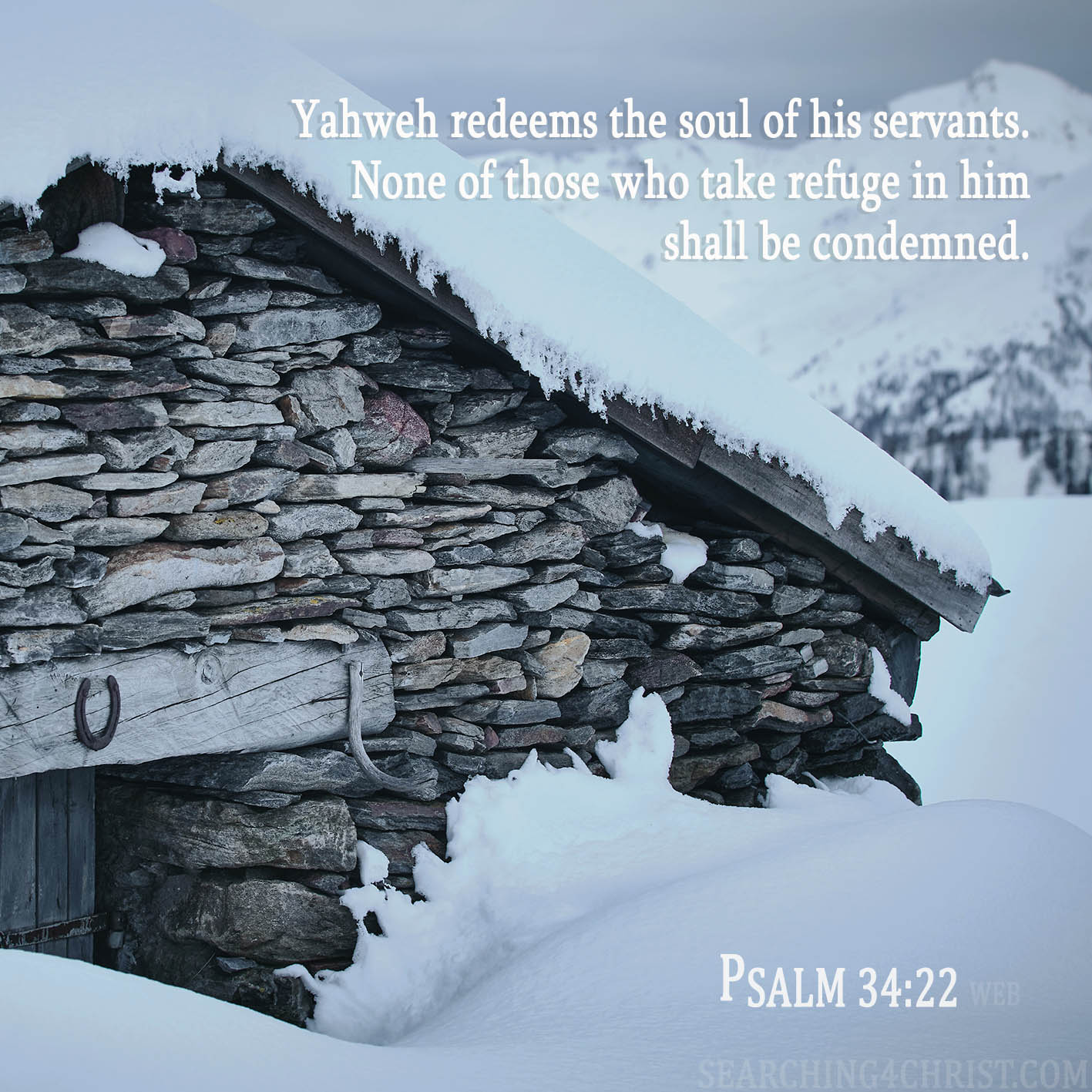 Yahweh redeems the soul of his servants. None of those who take refuge in him shall be condemned. Psalm 34:22